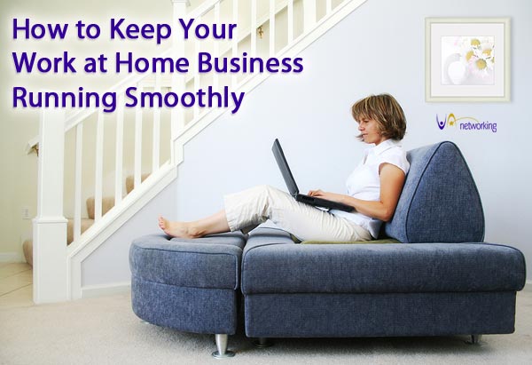 How to Keep Your Work at Home Business Running Smoothly